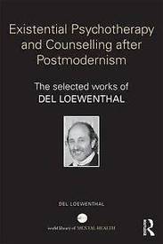 Existential Psychotherapy and Counselling after Post-Modernism: The selected works of Del Loewenthal 